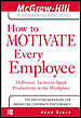 How to motivate every employee : 24 proven tactics to spark productivity in the workplace