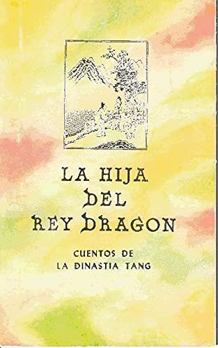 LA HIJA DEL REY DRAGON. CUENTOS DE LA DINASTIA TANG