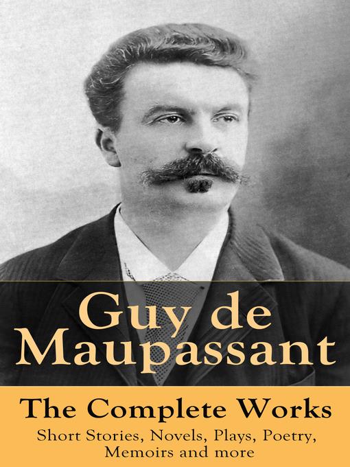 Guy de Maupassant--The Complete Works