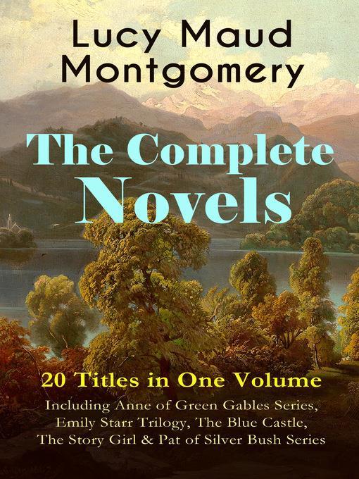 The Complete Novels of Lucy Maud Montgomery--20 Titles in One Volume