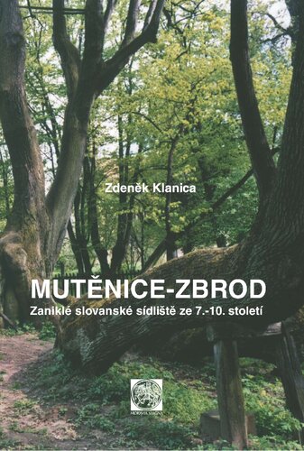 Mutěnice-Zbrod : zaniklé slovanské sídlišté ze 7.-10. století