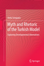 Myth and Rhetoric of the Turkish Model Exploring Developmental Alternatives