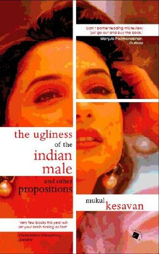 The Ugliness of the Indian Male and other Propositions