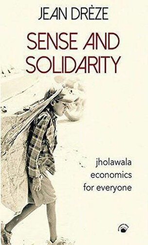 Sense And Solidarity - Jholawala Economics for Everyone