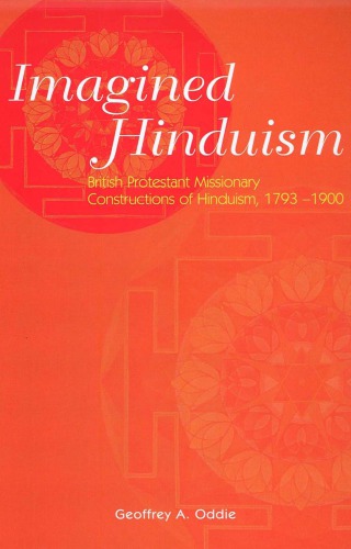 Imagined Hinduism : British Protestant missionary constructions of Hinduism, 1793-1900