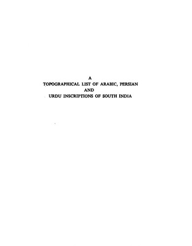 A topographical list of Arabic, Persian, and Urdu inscriptions of South India