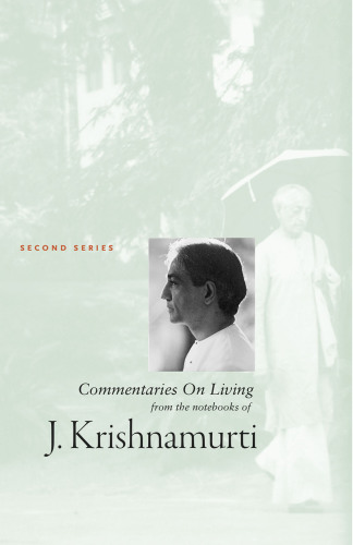 Commentaries on living : from the notebooks of J. Krishnamurti