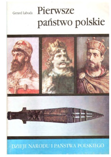 Pierwsze państwo polskie : zjazd gnieźnieński : korona królestwa Boles·lawa Chrobrego i jej losy.