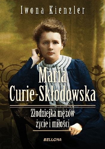 Maria Skłodowska-Curie. Złodziejka mężów - życie i miłości