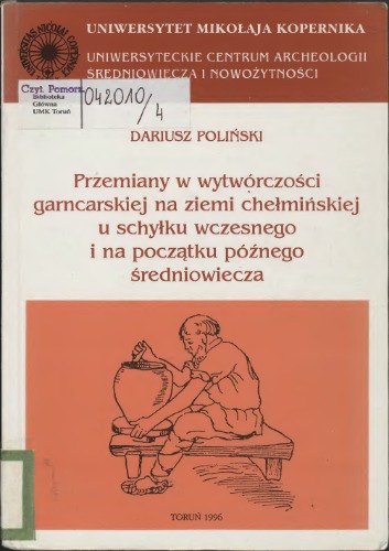 Przemiany w wytwórczości garncarskiej na ziemi che·lmińskiej u schy·lku wczesnego i na początku późnego średniowiecza