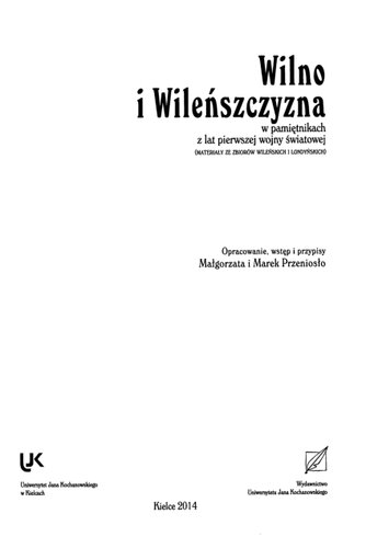 Wilno i Wileńszczyzna : w pamiętnikach z lat pierwszej wojny światowej : (materiały ze zbiorów wileńskich i londyńskich)