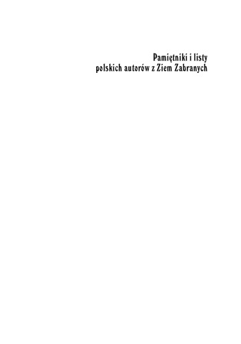 Pamiętniki i listy polskich autorów z Ziem Zabranych : (Litwa, Białoruś, Ukraina) w latach 1795-1918 : materiały do katalogu