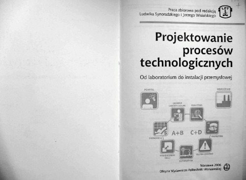 Projektowanie procesów technologicznych : od laboratorium do instalacji przemysłowej : praca zbiorowa