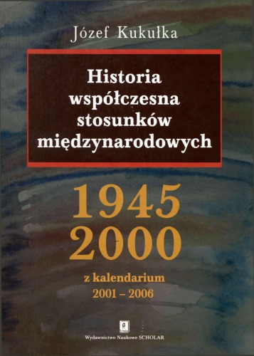 Historia współczesna stosunków międzynarodowych 1945-2000 : z kalendarium 2001-2006