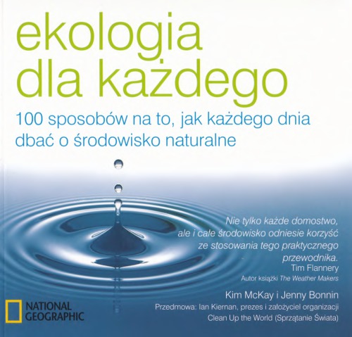 Ekologia dla każdego : 100 sposobów na to, jak każdego dnia dbać o środowisko naturalne