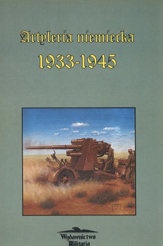 Artyleria niemiecka : 1933-1945 : taktyka, organizacja, uzbrojenie