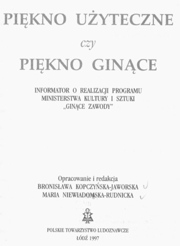 Piękno użyteczne czy piękno ginące : informator o realizacji Programu Ministerstwa Kultury i Sztuki "Ginące zawody"