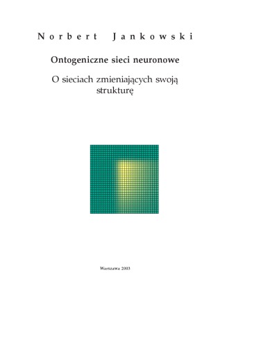 Ontogeniczne sieci neuronowe : o sieciach zmieniających swoją strukturę