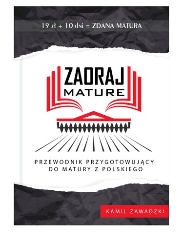 Zaoraj maturę : przewodnik przygotowujący do matury z polskiego