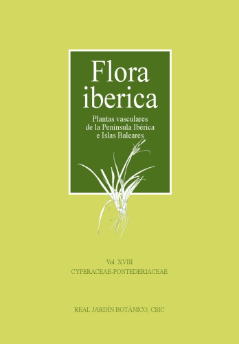 Flora Iberica : plantas vasculares de la Península Ibérica e Islas Baleares / Vol. 18, Cyperaceae-Pontederiaceae /ceditores: S. Castroviejo [and others].