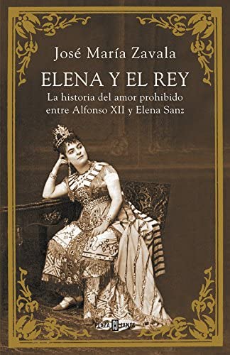 Elena y el Rey: La historia del amor prohibido entre Alfonso XII y Elena Sanz (Biograf&iacute;as y memorias) (Spanish Edition)