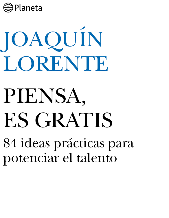 Piensa, es gratis : 84 ideas prácticas para potenciar el talento