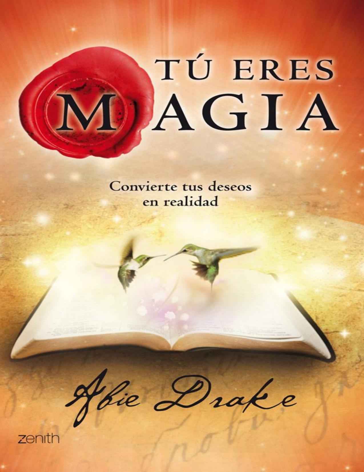 Tú eres magia: Convierte tus deseos en realidad (Spanish Edition)