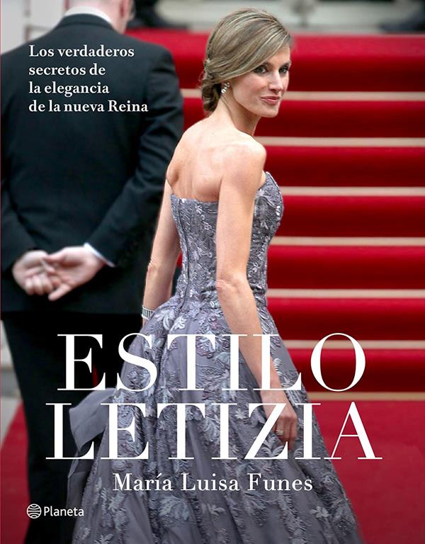 Estilo Letizia: Los verdaderos secretos de la elegancia de la nueva reina (Spanish Edition)