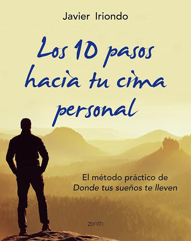 Los 10 pasos hacia tu cima personal: El m&eacute;todo pr&aacute;ctico de Donde tus sue&ntilde;os te lleven (Biblioteca Javier Iriondo) (Spanish Edition)