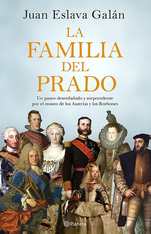 La familia del Prado: Un paseo desenfadado y sorprendente por el museo de los Austrias y los Borbones (No Ficci&oacute;n) (Spanish Edition)