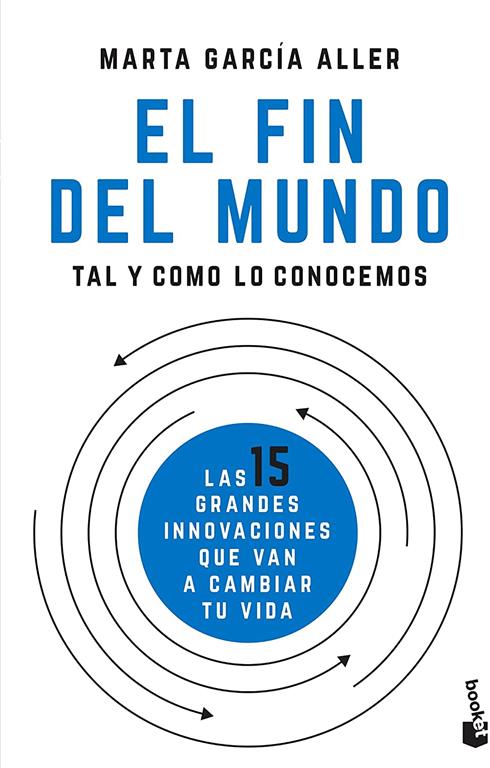 El fin del mundo tal y como lo conocemos: Las 15 grandes innovaciones que van a cambiar tu vida (Divulgaci&oacute;n) (Spanish Edition)