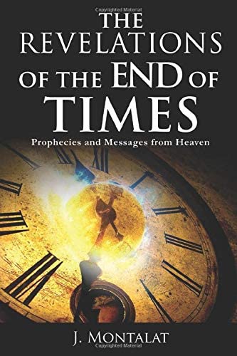The Revelations of the End of Times: Prophecies and Messages from Heaven (End Times)