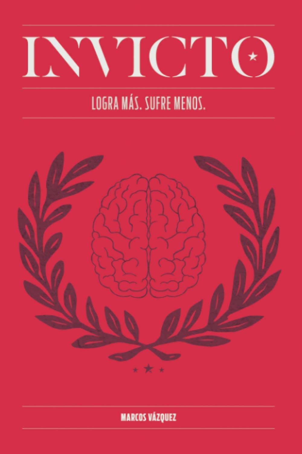 Invicto: Logra M&aacute;s, Sufre Menos: Entrenamiento mental para lograr m&aacute;s y sufrir menos (Spanish Edition)