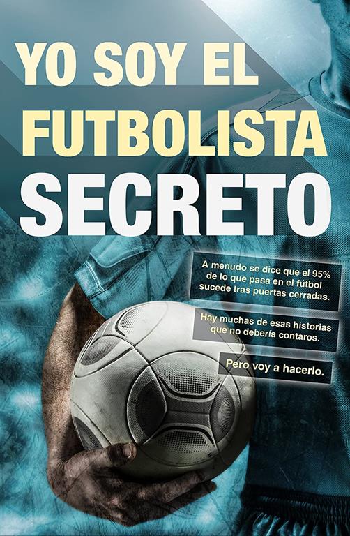 Yo soy el futbolista secreto (Spanish Edition)