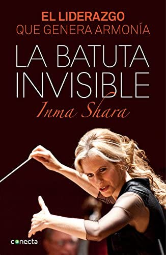 La batuta invisible: El liderazgo que genera armon&iacute;a (Conecta) (Spanish Edition)
