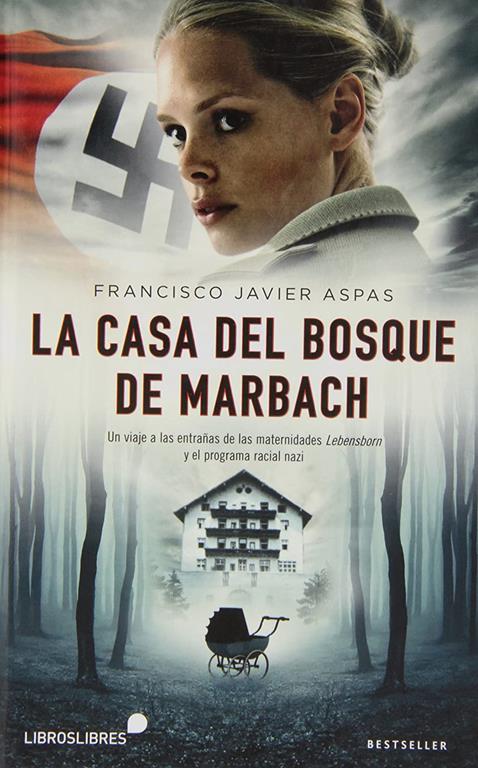 La casa del bosque de Marbach: Un viaje a las entra&ntilde;as de las maternidades Lbensborn y el programa racial nazi (Spanish Edition)