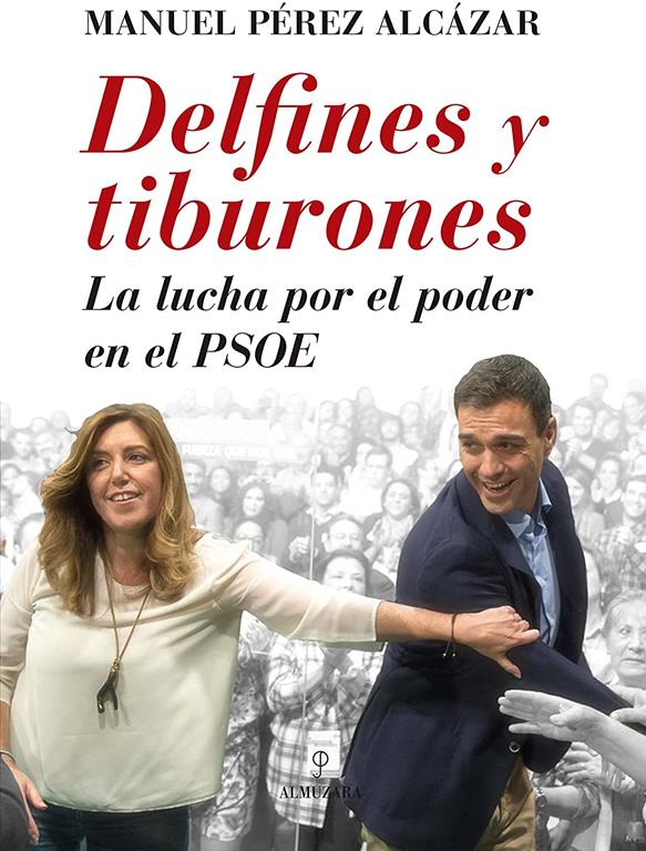 Delfines y tiburones: La lucha por el poder en el PSOE (Sociedad actual) (Spanish Edition)