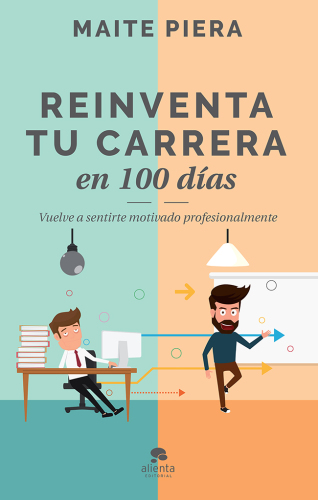 Reinventa tu carrera en 100 días : Vuelve a sentirte motivado profesionalmente