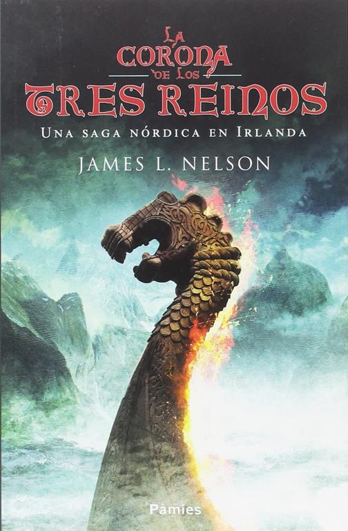 La Corona de los Tres Reinos: Una saga n&oacute;rdica en Irlanda (Hist&oacute;rica) (Spanish Edition)