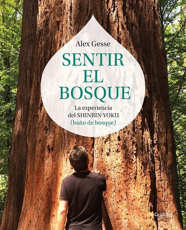 Sentir el bosque: La experiencia del shinrin-yoku (ba&ntilde;o de bosque) (Crecimiento personal y estilo de vida) (Spanish Edition)