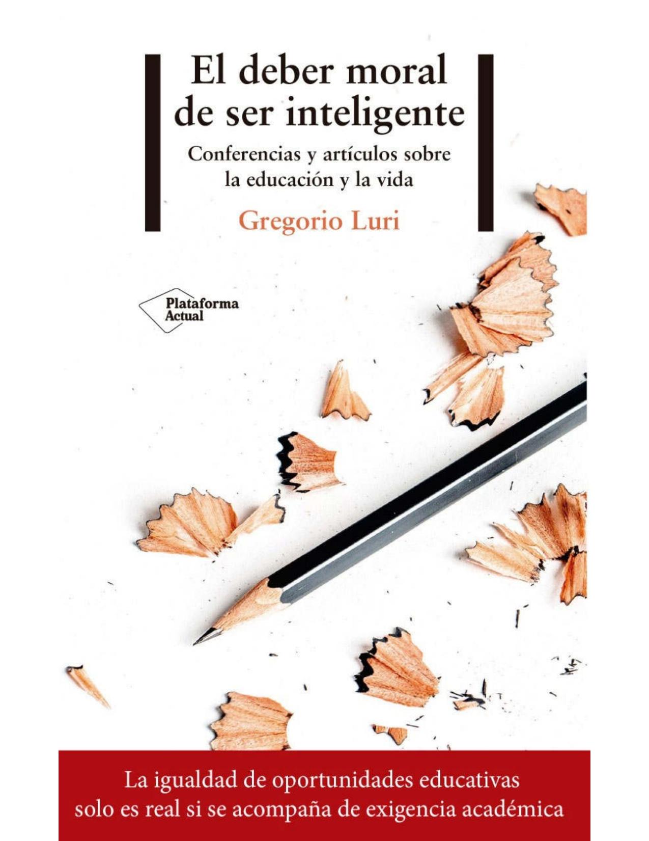 El deber moral de ser inteligente : Conferencias y artículos sobre la educación y la vida