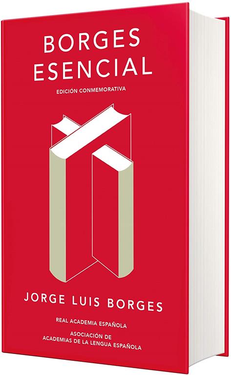 Borges esencial. Edicion Conmemorativa / Essential Borges: Commemorative Edition (EDICI&Oacute;N CONMEMORATIVA DE LA RAE Y LA ASALE) (Spanish Edition)