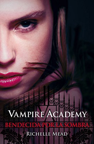 Vampire Academy 3. Bendecida por la sombra