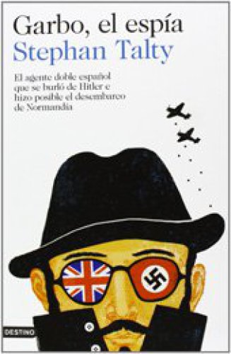 Garbo, el espía : el agente doble español que se burló de Hitler e hizo posible el desembarco de Normandía