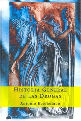 Historia general de las drogas. Incluyendo el apéndice Fenomenología de la drogas