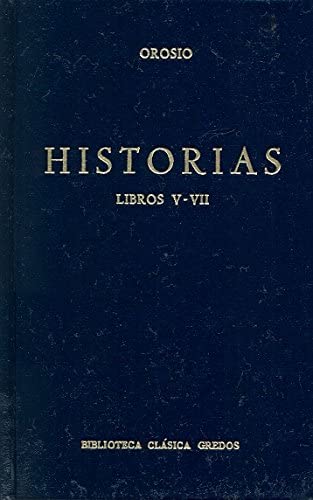Historias (orosio) libros v-vii (B. CL&Aacute;SICA GREDOS) (Spanish Edition)
