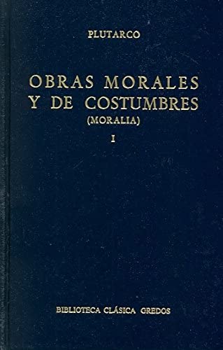 Obras morales y costumbres i: Sobre la educaci&oacute;n de los hijos. C&oacute;mo debe el joven escuchar la poes&iacute;a. Sobre c&oacute;mo se debe ewscuchar. C&oacute;mo distinguir a un adulador (B. CL&Aacute;SICA GREDOS) (Spanish Edition)