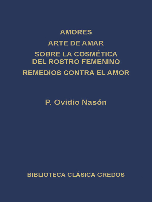 Amores. Arte de amar. Sobre la cosmética del rostro femenino. Remedios contra el amor.