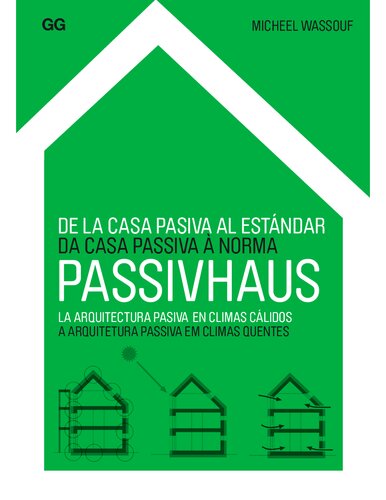 Passivhaus : de la casa pasiva al estándar : la arquitectura pasiva en climas cálidos = Da casa passiva à norma : a arquitectura passiva em climas quentes