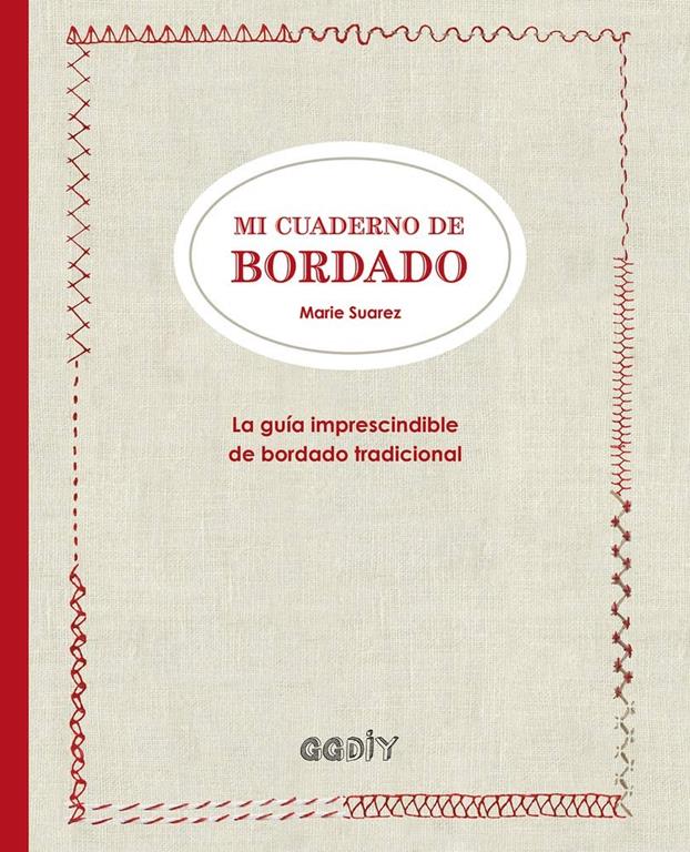 Mi cuaderno de bordado: La gu&iacute;a imprescindible de bordado tradicional (GGDIY) (Spanish Edition)